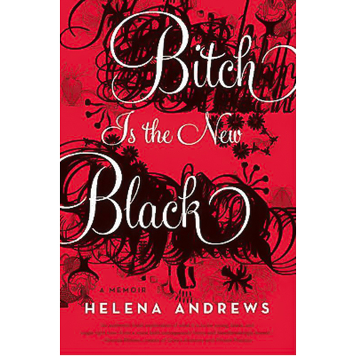 Bitch is the New Black: A Memoir -Helena Andrews Book