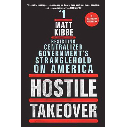 Hostile Takeover: Resisting Centralized Government&#39;s Stranglehold on America - 