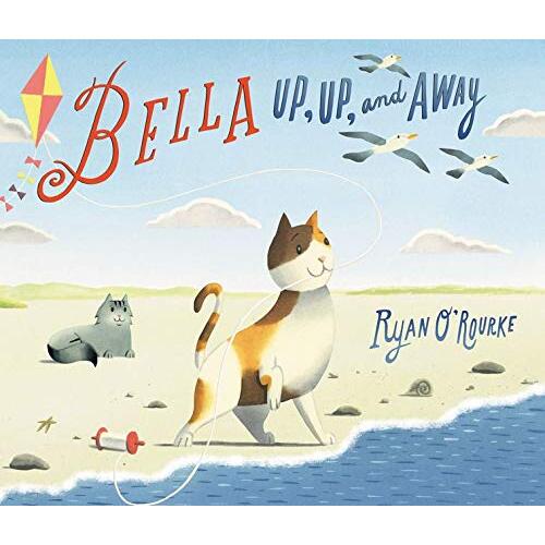 BELLA UP UP AND AWAY -Ryan O&#39;Rourke Children&#39;s Book