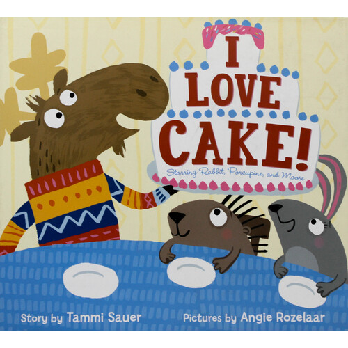 I LOVE CAKE -Angie Rozelaar Tammi Sauer Hardcover Children&#39;s Book