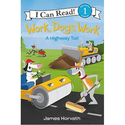 Work, Dogs, Work: A Highway Tail (I Can Read Level 1) Children&#39;s Book