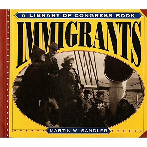 Immigrants: Library of Congress Children&#39;s Book -Martin W. Sandler Children&#39;s Book