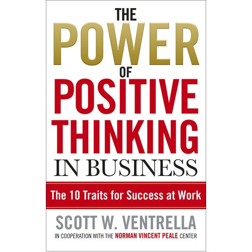 The Power Of Positive Thinking In Business: 10 Traits for Maximum Results - 