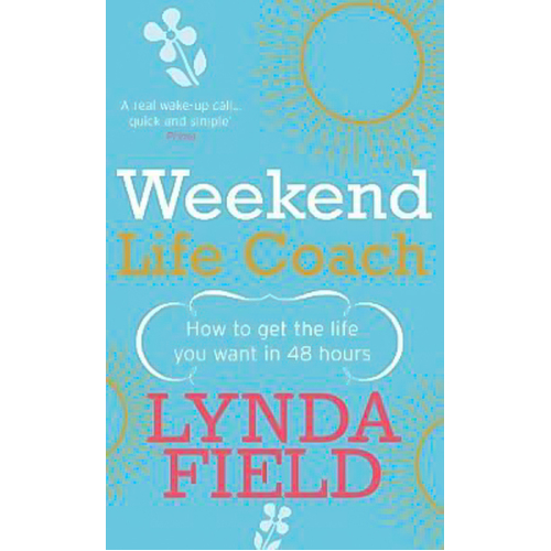 Weekend Life Coach: How to get the life you want in 48 hours Book