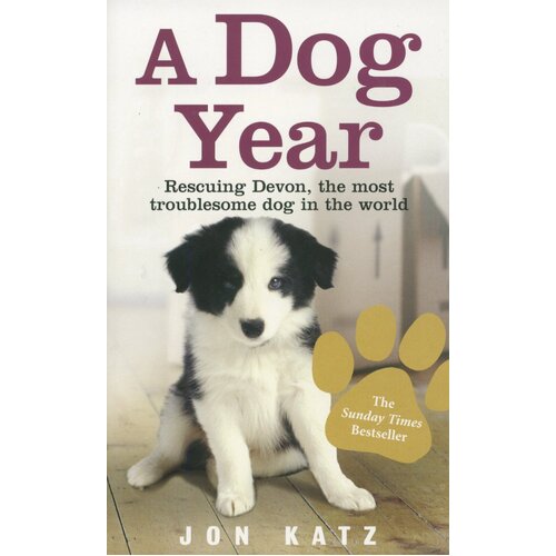 A Dog Year: Rescuing Devon, the most troublesome dog in the world Book