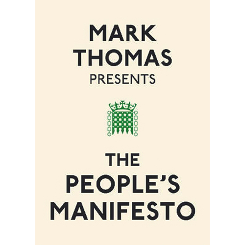 Mark Thomas Presents the People&#39;s Manifesto Book