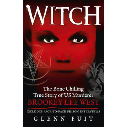 Witch: The Bone Chilling True Story of US Murderer Brookey Lee West Book