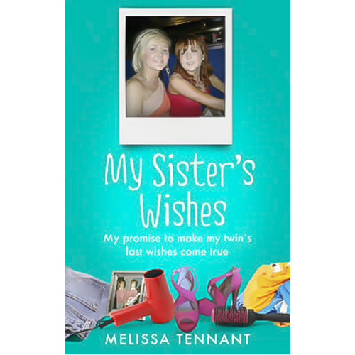 My Sister&#39;s Wishes: My Promise to Make My Twin&#39;s Last Wishes Come True Book