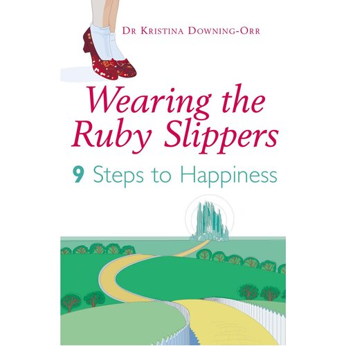 Wearing The Ruby Slippers: 9 Steps to Happiness Book