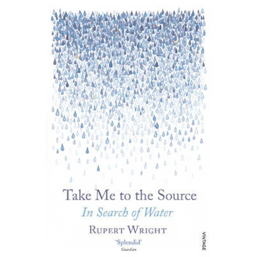 Take Me to the Source: In Search of Water -Rupert Wright Book