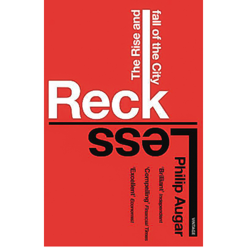 Reckless: The Rise and Fall of the City -Philip Augar Book