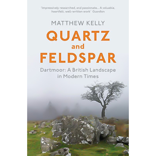 Quartz and Feldspar: Dartmoor - A British Landscape in Modern Times Book