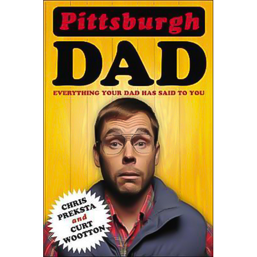 Pittsburgh Dad: Everything Your Dad Has Said to You Book