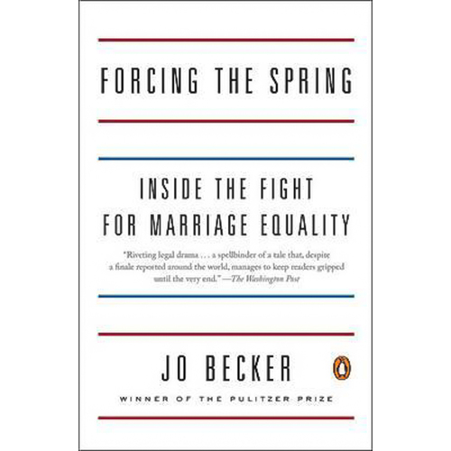 Forcing the Spring: Inside the Fight for Marriage Equality Book