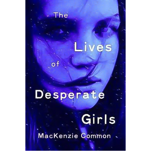 The Lives of Desperate Girls -MacKenzie Common Novel Book
