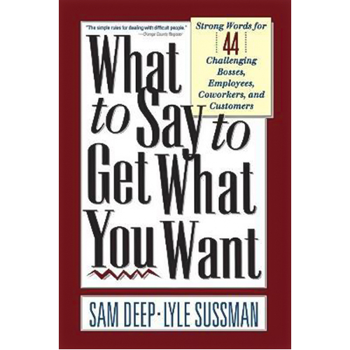What to Say to Get What You Want Book