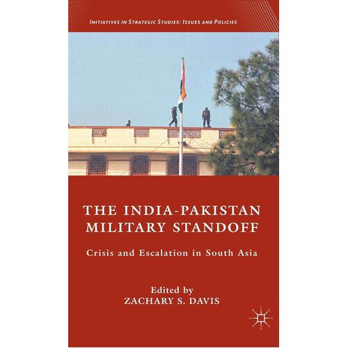 The India-Pakistan Military Standoff: Crisis and Escalation in South Asia - Z. Davis