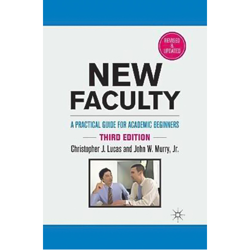 New Faculty: A Practical Guide for Academic Beginners Book
