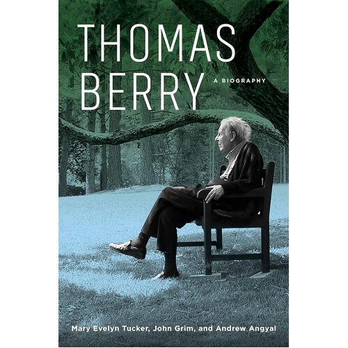 Thomas Berry: A Biography - Mary Evelyn Tucker