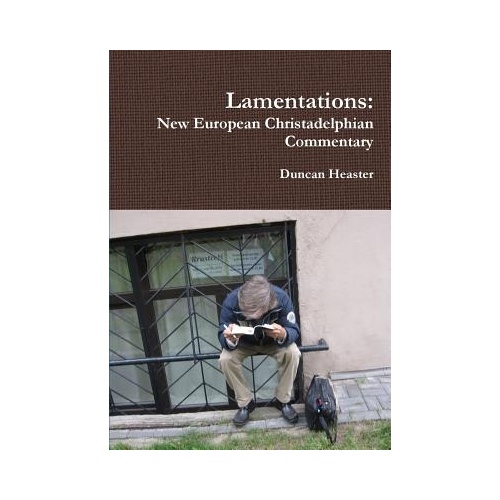 Lamentations: New European Christadelphian Commentary - Duncan Heaster