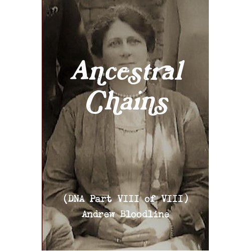 Ancestral Chains (DNA Part VIII of VIII) Andrew Bloodline Book