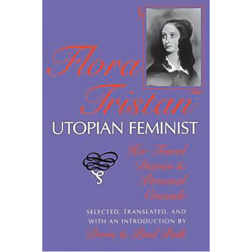 Flora Tristan, Utopian Feminist: Her Travel Diaries and Personal Crusade - 