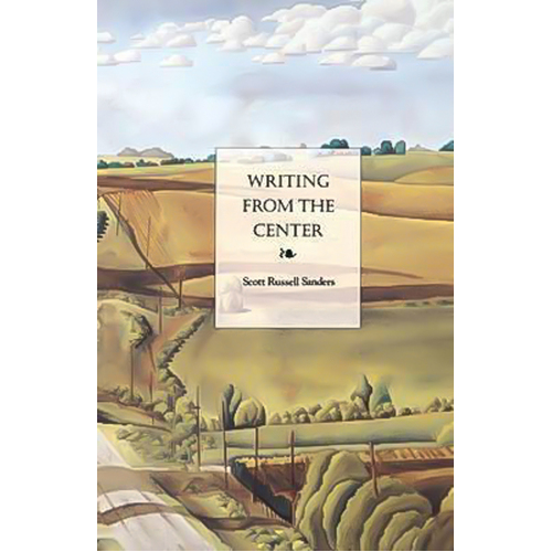 Writing from the Center -Scott Russell Sanders Book