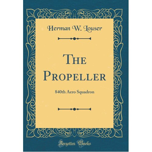 The Propeller: 840Th Aero Squadron (Classic Reprint) Hardcover Book
