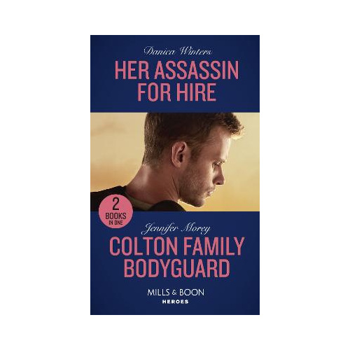 Her Assassin For Hire / Colton Family Bodyguard: Her Assassin For Hire (Stealth) / Colton Family Bodyguard (The Coltons of Mustang Valley)