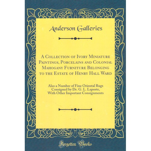 A Collection Of Ivory Miniature Paintings, Porcelains And Colonial Mahogany Furniture Belonging To The Estate Of Henry Hall Ward Book