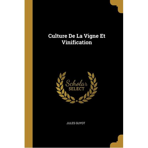 Culture De La Vigne Et Vinification - Jules Guyot