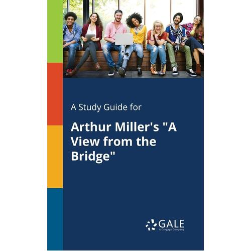 A Study Guide for Arthur Millers &quot;A View From the Bridge&quot; - Cengage Learning Gale