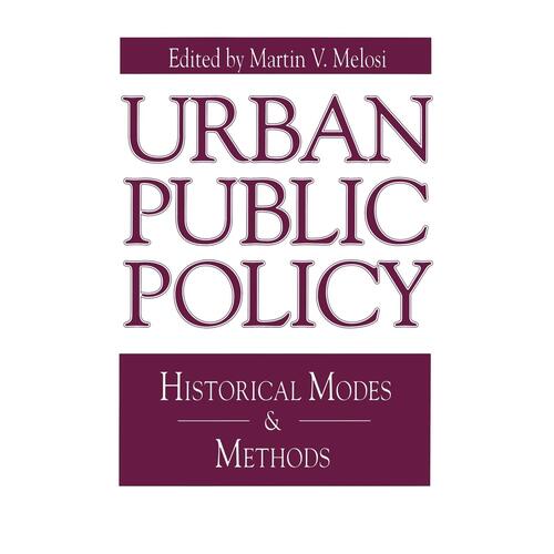Urban Public Policy: Historical Modes and Methods (Issues in Policy History) - 