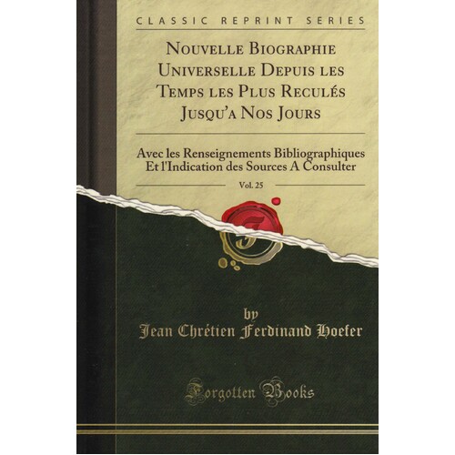 Nouvelle Biographie Universelle Depuis Les Temps Les Plus Recules Jusqu&#39;A Nos Jours, Vol. 25 Book