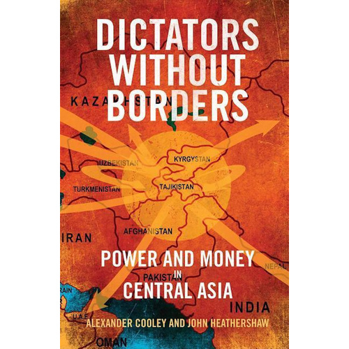 Dictators Without Borders: Power and Money in Central Asia - Politics Book
