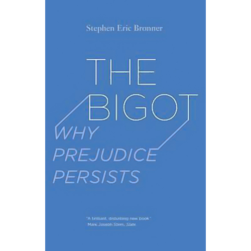 The Bigot - Why Prejudice Persists -Stephen Eric Bronner Book