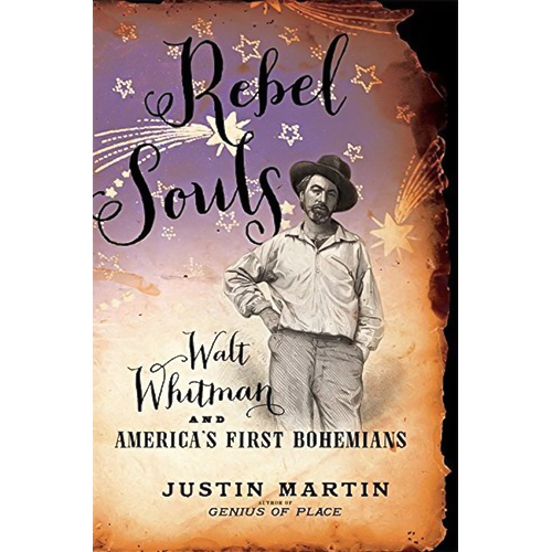 Rebel Souls: Walt Whitman and America&#39;s First Bohemians - Biography Book