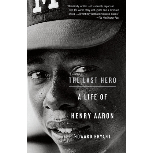 The Last Hero: A Life of Henry Aaron -Howard Bryant Book