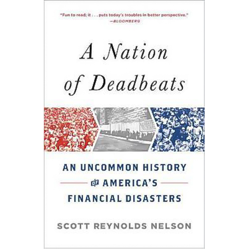 A Nation of Deadbeats: An Uncommon History of America&#39;s Financial Disasters - 