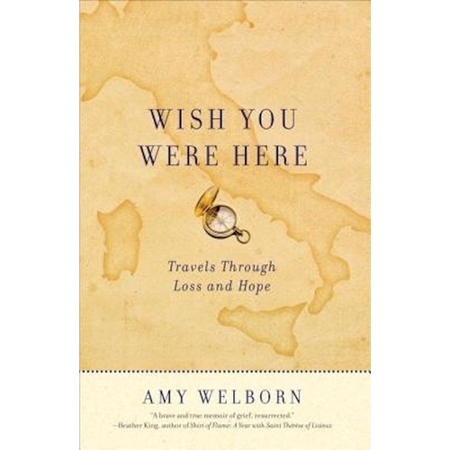 Wish You Were Here: Travels Through Loss and Hope -Amy Welborn Book