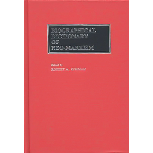 Biographical Dictionary of Neo-Marxism -Robert A. Gorman Book