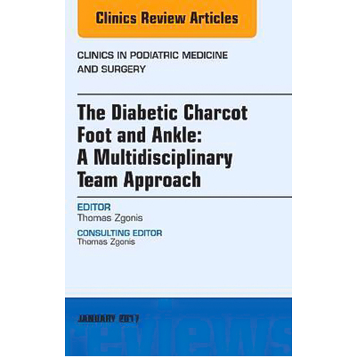 The Diabetic Charcot Foot and Ankle: A Multidisciplinary Team Approach, An Issue of Clinics in Podiatric Medicine and Surgery Book