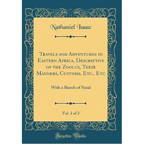 Travels and Adventures in Eastern Africa, Descriptive of the Zoolus, Their Manners, Customs, Etc., Etc, Vol. 2 of 2 Book
