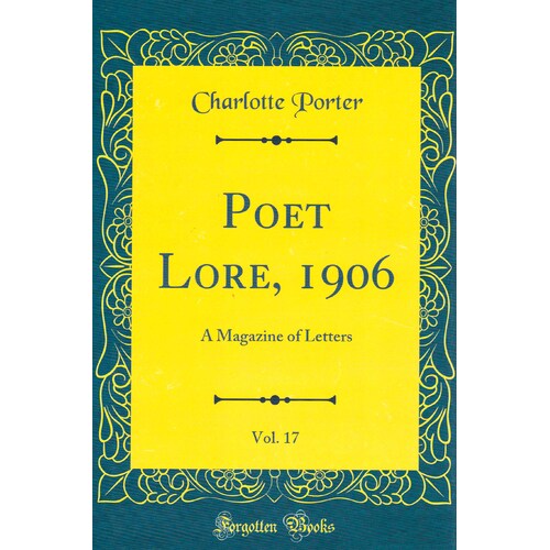 Poet Lore, 1906, Vol. 17: A Magazine Of Letters (Classic Reprint) Hardcover