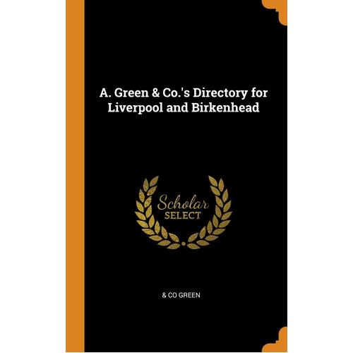 A. Green &amp; Co.s Directory for Liverpool and Birkenhead - &amp; Co Green