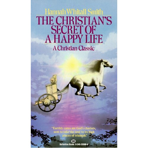 The Christian&#39;s Secret of a Happy Life: A Christian Classic Book