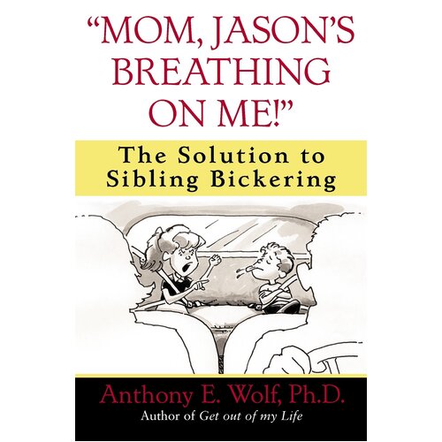 Mom, Jason&#39;s Breathing on Me!: The Solution to Sibling Bickering Book