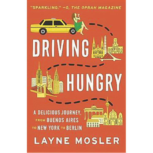 Driving Hungry: A Delicious Journey, from Buenos Aires to New York to Berlin - 