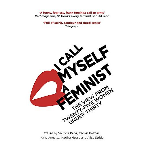 I Call Myself A Feminist: The View from Twenty-Five Women Under Thirty