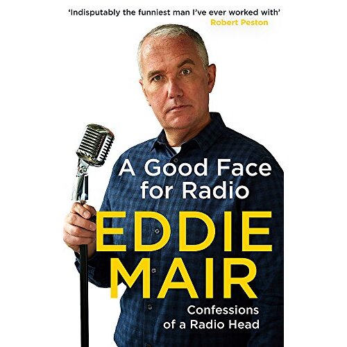 A Good Face for Radio: Confessions of a Radio Head -Mair, Eddie Performing Arts